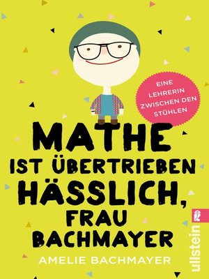 cover image of Mathe ist übertrieben hässlich, Frau Bachmayer